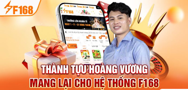 Thành tựu Hoàng Vương mang lại cho hệ thống F168